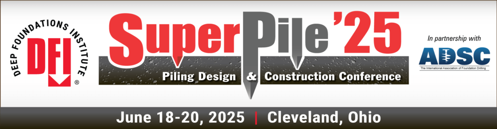 Abstracts Being Accepted for DFI’s SuperPile ‘25 — June 18-20 in Cleveland   Abstracts Due December 4, 2024