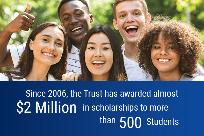since 2006, the trust has awarded almost two-million in scholarships to more than 500 students